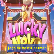 jogo de vestir batman